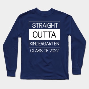 Straight Outta Kindergarten Class of 2022 Long Sleeve T-Shirt